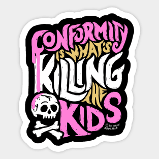 Conformity is What's Killing the Kids Sticker